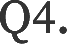 Q4.