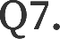 Q7.