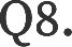 Q8.