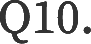 Q10.