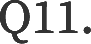 Q11.