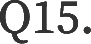 Q15.