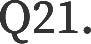 Q21.