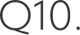 Q10.