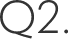 Q2.