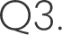 Q3.
