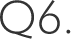 Q6.