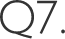 Q7.